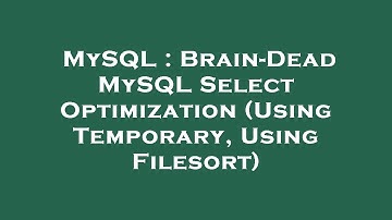 MySQL : Brain-Dead MySQL Select Optimization (Using Temporary, Using Filesort)