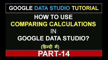 Google Data Studio Tutorial | How to use Comparing Calculations in Data Studio? | in Hindi (Part-14)