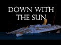 Down With The Sun | Roblox Titanic Short Film