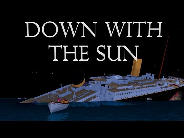 Down With The Sun Roblox Titanic Short Film Youtube - titanic sinking cinematic roblox youtube