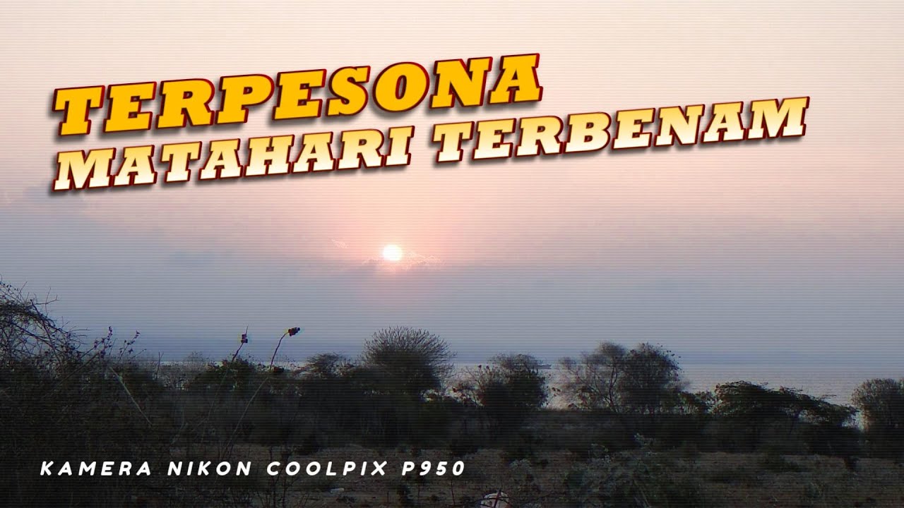 PART 1 - ZOOM MATAHARI TERBENAM - NIKON COOLPIX P950