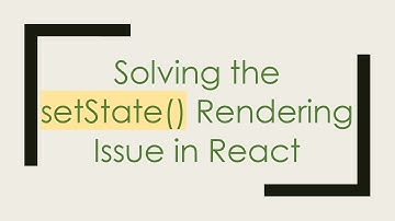 Solving the setState() Rendering Issue in React