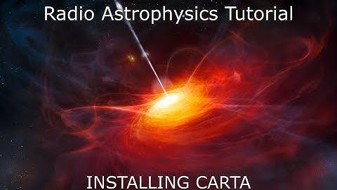 Astrophysics Tutorial - Installing CARTA