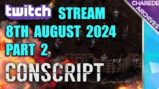 08/08/2024 Part 2 Conscript Charede's Twitch Stream