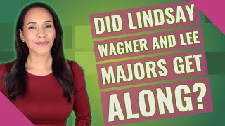 Did Lindsay Wagner And Lee Majors Get Along