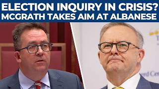 'Fatally Flawed And Tainted!', James McGrath ATTACKS Albanese’s Election Inquiry | Australia Senate