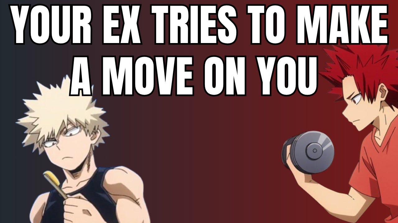 Your ex tries to make a move on you - Kiribaku x listener