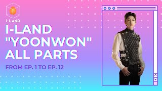 I-LAND 'YOONWON' ALL PARTS (EP. 1 - EP. 12)