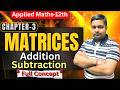Addition & Subtraction of Matrices 🔥 | Class 12 Applied Maths Introduction | Sushant Classes