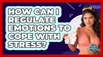 How Can I Regulate Emotions To Cope With Stress? - Habit Hacks Hub