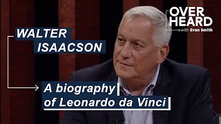 Exploring the life and works of Leonardo da Vinci with Walter Isaacson | Overheard with Evan Smith