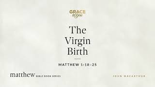 The Virgin Birth Matthew 11825 John Macarthur
