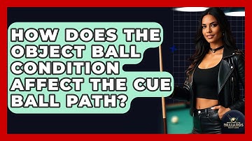 How Does The Object Ball Condition Affect The Cue Ball Path? - Billiards Hustlers