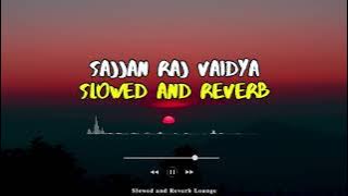 Sajjan Raj Vaidya - Hyatteri  | Slowed and Reverb | Chill Lofi Music