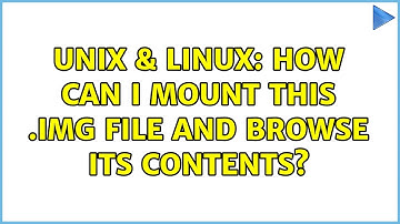 Unix & Linux: How can I mount this .img file and browse its contents?