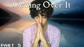 zen | Getting Over It - Part 5