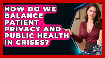How Do We Balance Patient Privacy And Public Health In Crises? - SecurityFirstCorp.com