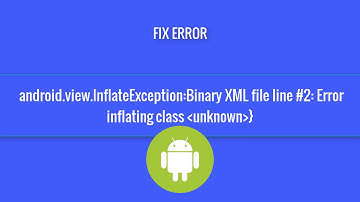 android view InflateException Binary XML file line 2  Error inflating class unknown