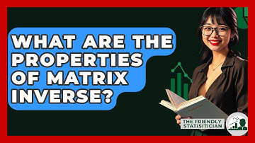 What Are The Properties Of Matrix Inverse? - The Friendly Statistician
