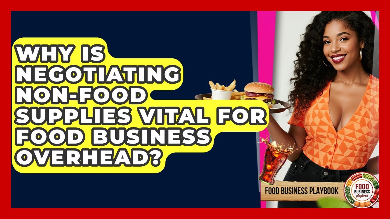 Why Is Negotiating Non-food Supplies Vital For Food Business Overhead? - Food Business Playbook