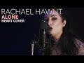 Alone - Heart cover by Rachael Hawnt