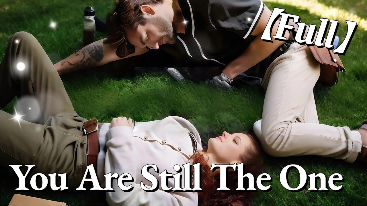 💥💥FULL1-100🎀😳|You Are Still The One #cdrama #fullmovie