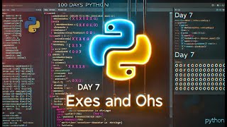 Day 7 of 100 Days of Python Programming - Exes and Ohs