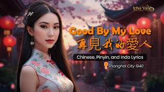 Goodbye My Love    Icha Yang   Chinese Mandarin  Pinyin  Indo   Shanghai City 1940