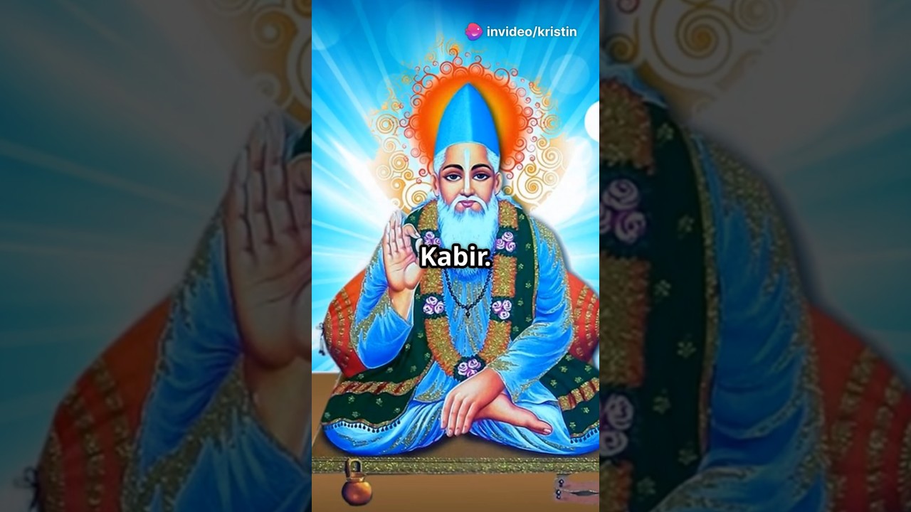 Kabir: 15th-century Indian mystic poet and saint.