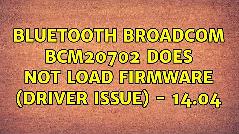 Bluetooth Broadcom BCM20702 does not load firmware (driver issue) - 14.04