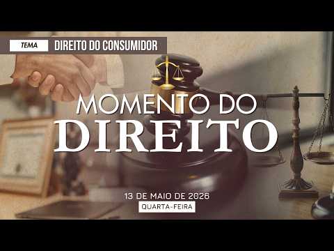 13/05/2026 - [Momento do Direito] - ICM - "Direito do Consumidor"