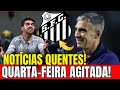 😱💥QUE LOUCURA! QUE QUARTA FEIRA AGITADA! SAIU AGORA!ÚLTIMAS NOTÍCIAS DO SANTOS DE HOJE
