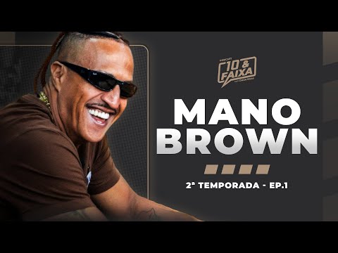 MANO BROWN - 2ª temporada Podcast 10 & Faixa #1