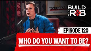 Design the Ideal Version of Yourself to Get Unstuck | Build With Rob EP 120