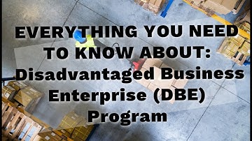 The Disadvantaged Business Enterprise (DBE) Program - Learn What It Is & How to Get Certified!