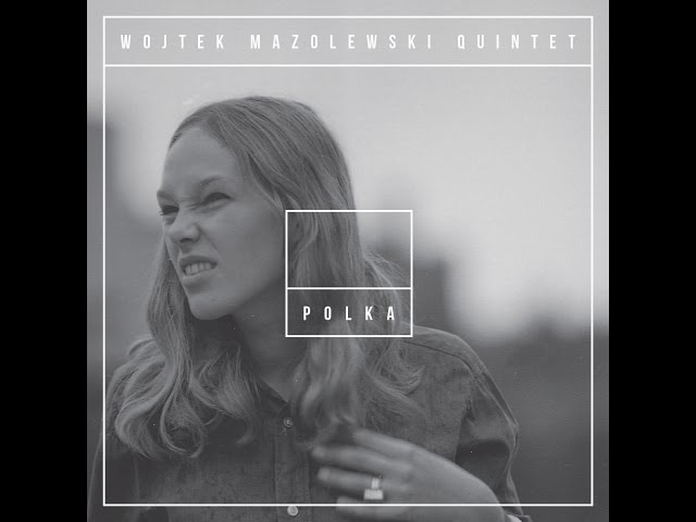 Wojtek Mazolewski Quintet - Heart-Shaped Box