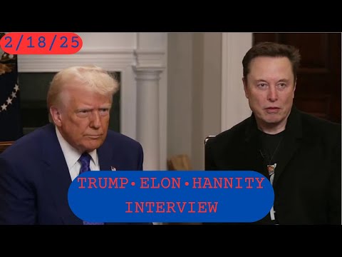 Video: Hannity: Trump and Musk joint interview (Feb 18, 2025; YouTube upload FCXN2CFX1uc), video, ~00:15:44