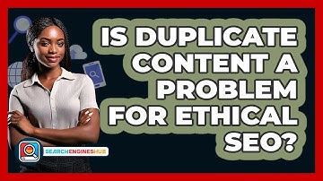 Is Duplicate Content A Problem For Ethical SEO? - SearchEnginesHub.com