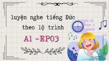 CHẮC CHẮN nghe hiểu TIẾNG ĐỨC 🇩🇪 luyện nghe tiếng Đức A1 theo lộ trình Ep03