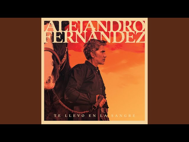 Alejandro Fernández - La Última Y Nos Vamos
