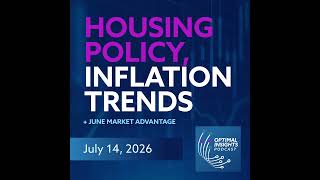 Housing Policy, Inflation Trends &amp; June Market Advantage | July 14, 2026