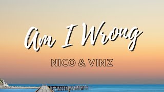 Nico & Vinz - Am I Wrong ( Lyrics )