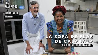 Los favoritos del Embajador  Episodio 6: La sopa de calabaza con Abigail Mendoza Ruiz