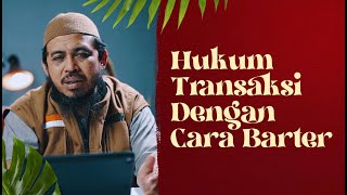 Video Pendek: Hukum Transaksi Secara Barter - Ustadz Dr. Fauzi Basulthana, Lc., M.Pd.I