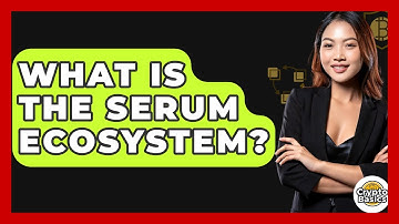 What Is The Serum Ecosystem? - CryptoBasics360.com