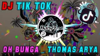 DJ BUNGA,Oh Bunga Dimana Kini Kao Berada|THOMAS ARYA DJ TIKTOK