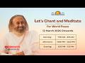 Let S Chant Meditate For World Peace 15 March 2026 6 30 PM Let S Chant Meditate For World Peace 15 March 2026 6 30 PM