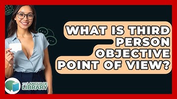 What Is Third Person Objective Point Of View? - The Language Library