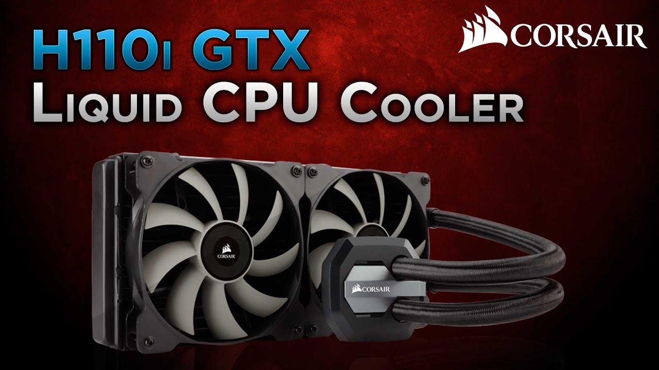 Corsair Hydro Series H110i GTX liquid CPU cooler preview