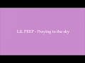 LiL PEEP - Praying to the sky (Lyrics)
